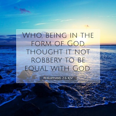 Picture 07 - Philippians 2:6 KJV - Who, being in the form of God, thought it not - Bible Verse Picture