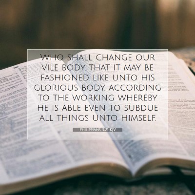 Picture 07 - Philippians 3:21 KJV - Who shall change our vile body, that it may be - Bible Verse Picture