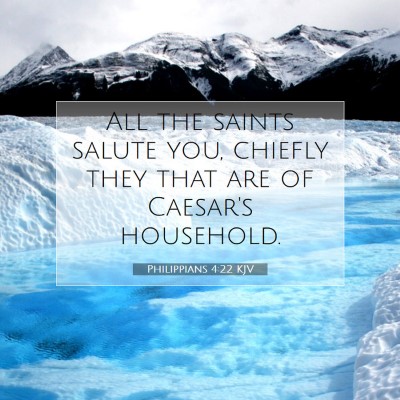 Picture 07 - Philippians 4:22 KJV - All the saints salute you, chiefly they that are - Bible Verse Picture