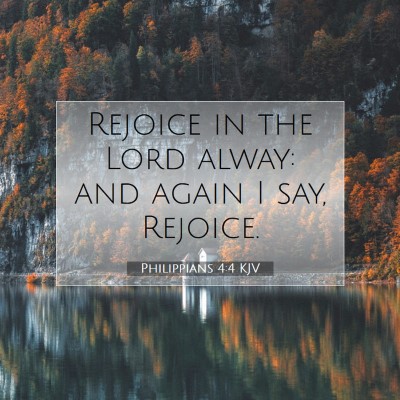 Picture 07 - Philippians 4:4 KJV - Rejoice in the Lord alway: and again I say, - Bible Verse Picture