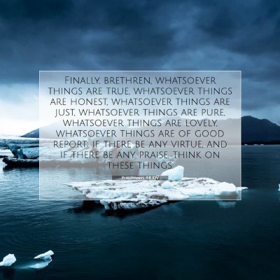 Picture 07 - Philippians 4:8 KJV - Finally, brethren, whatsoever things are true, - Bible Verse Picture