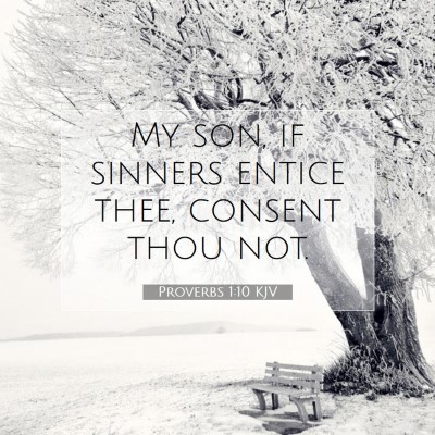 Picture 07 - Proverbs 1:10 KJV - My son, if sinners entice thee, consent thou - Bible Verse Picture