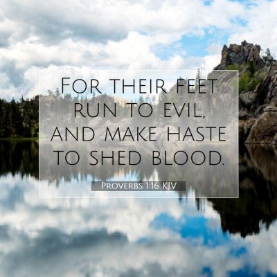 Picture 07 - Proverbs 1:16 KJV - For their feet run to evil, and make haste to - Bible Verse Picture