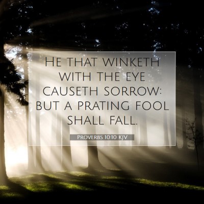 Picture 07 - Proverbs 10:10 KJV - He that winketh with the eye causeth sorrow: but - Bible Verse Picture