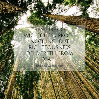 Picture 07 - Proverbs 10:2 KJV - Treasures of wickedness profit nothing: but - Bible Verse Picture
