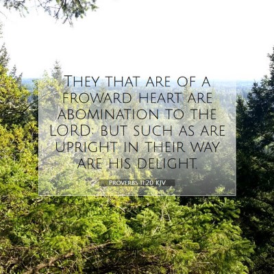 Picture 07 - Proverbs 11:20 KJV - They that are of a froward heart are abomination - Bible Verse Picture