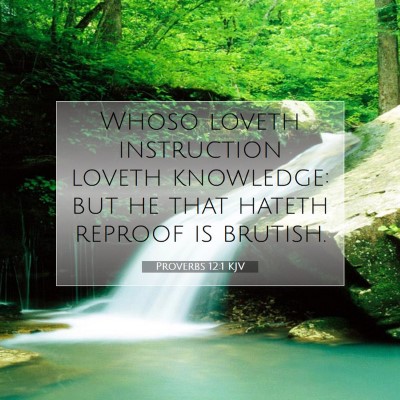 Picture 07 - Proverbs 12:1 KJV - Whoso loveth instruction loveth knowledge: but he - Bible Verse Picture
