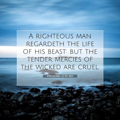Picture 07 - Proverbs 12:10 KJV - A righteous man regardeth the life of his beast: - Bible Verse Picture