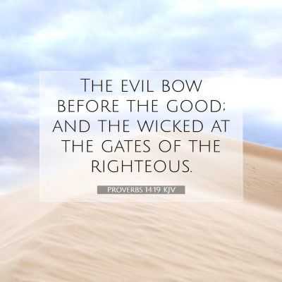 Picture 07 - Proverbs 14:19 KJV - The evil bow before the good; and the wicked at - Bible Verse Picture