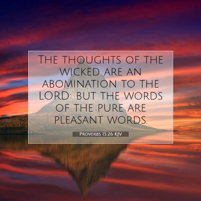 Picture 07 - Proverbs 15:26 KJV - The thoughts of the wicked are an abomination to - Bible Verse Picture