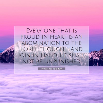 Picture 07 - Proverbs 16:5 KJV - Every one that is proud in heart is an - Bible Verse Picture