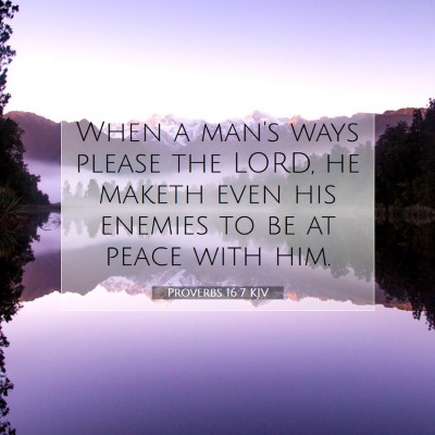 Picture 07 - Proverbs 16:7 KJV - When a man's ways please the LORD, he maketh even - Bible Verse Picture