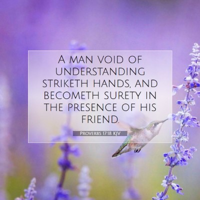 Picture 07 - Proverbs 17:18 KJV - A man void of understanding striketh hands, and - Bible Verse Picture