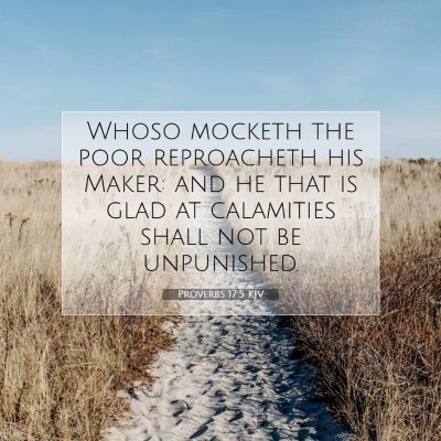 Picture 07 - Proverbs 17:5 KJV - Whoso mocketh the poor reproacheth his Maker: and - Bible Verse Picture