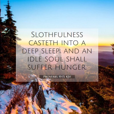 Picture 07 - Proverbs 19:15 KJV - Slothfulness casteth into a deep sleep; and an - Bible Verse Picture