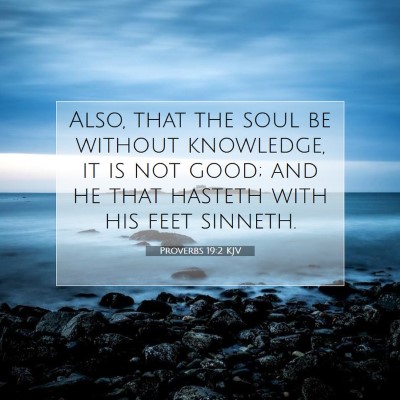Picture 07 - Proverbs 19:2 KJV - Also, that the soul be without knowledge, it is - Bible Verse Picture