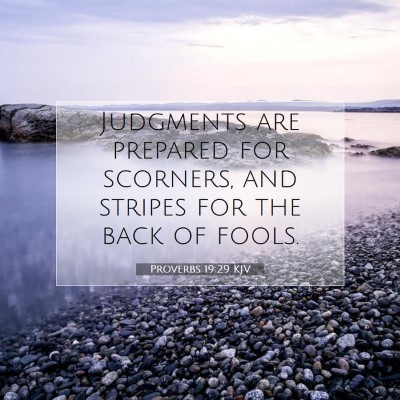 Picture 07 - Proverbs 19:29 KJV - Judgments are prepared for scorners, and stripes - Bible Verse Picture