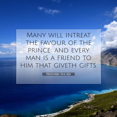 Picture 07 - Proverbs 19:6 KJV - Many will intreat the favour of the prince: and - Bible Verse Picture