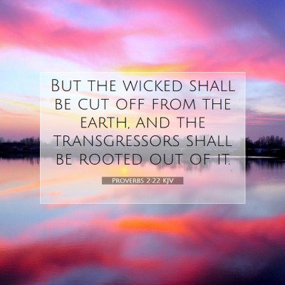Picture 07 - Proverbs 2:22 KJV - But the wicked shall be cut off from the earth, - Bible Verse Picture