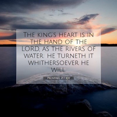 Picture 07 - Proverbs 21:1 KJV - The king's heart is in the hand of the LORD, as - Bible Verse Picture