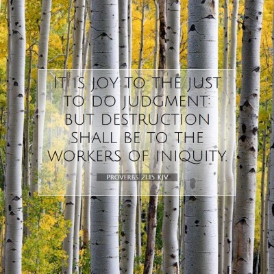 Picture 07 - Proverbs 21:15 KJV - It is joy to the just to do judgment: but - Bible Verse Picture