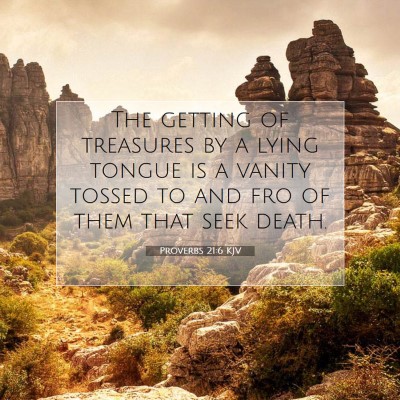 Picture 07 - Proverbs 21:6 KJV - The getting of treasures by a lying tongue is a - Bible Verse Picture