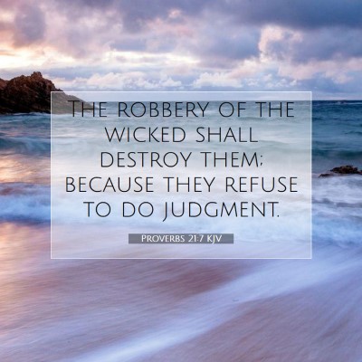 Picture 07 - Proverbs 21:7 KJV - The robbery of the wicked shall destroy them; - Bible Verse Picture