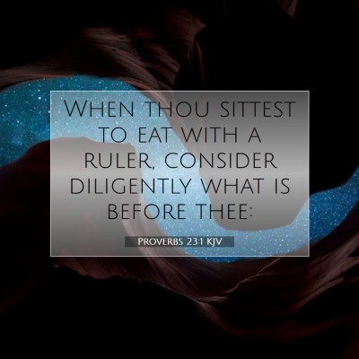 Picture 07 - Proverbs 23:1 KJV - When thou sittest to eat with a ruler, consider - Bible Verse Picture