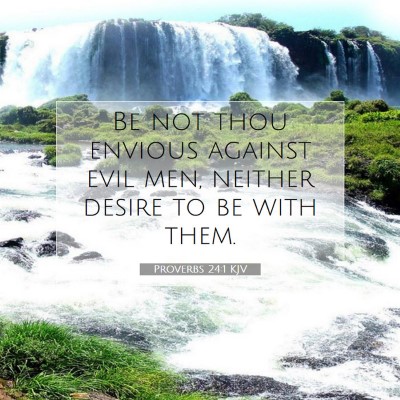 Picture 07 - Proverbs 24:1 KJV - Be not thou envious against evil men, neither - Bible Verse Picture