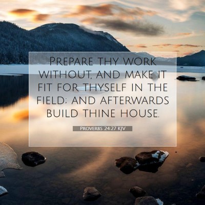 Picture 07 - Proverbs 24:27 KJV - Prepare thy work without, and make it fit for - Bible Verse Picture