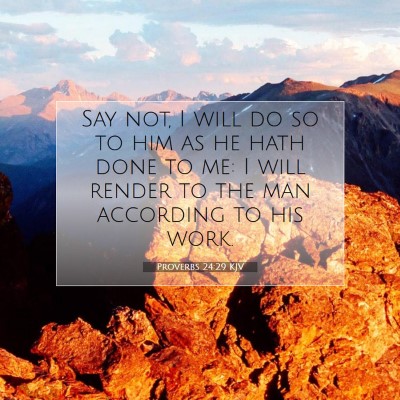 Picture 07 - Proverbs 24:29 KJV - Say not, I will do so to him as he hath done to - Bible Verse Picture