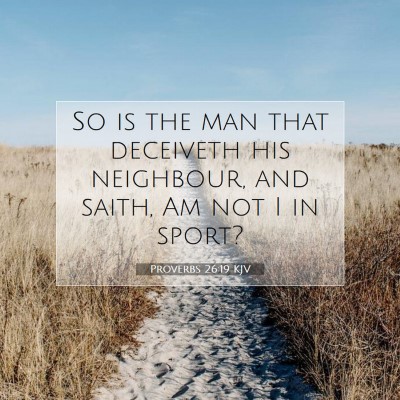 Picture 07 - Proverbs 26:19 KJV - So is the man that deceiveth his neighbour, and - Bible Verse Picture