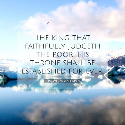 Picture 07 - Proverbs 29:14 KJV - The king that faithfully judgeth the poor, his - Bible Verse Picture