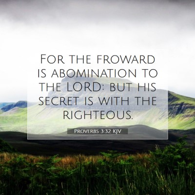 Picture 07 - Proverbs 3:32 KJV - For the froward is abomination to the LORD: but - Bible Verse Picture