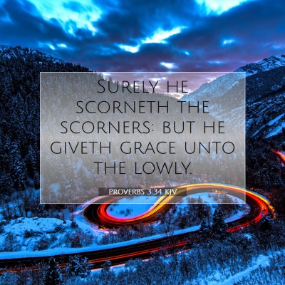 Picture 07 - Proverbs 3:34 KJV - Surely he scorneth the scorners: but he giveth - Bible Verse Picture