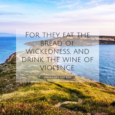 Picture 07 - Proverbs 4:17 KJV - For they eat the bread of wickedness, and drink - Bible Verse Picture