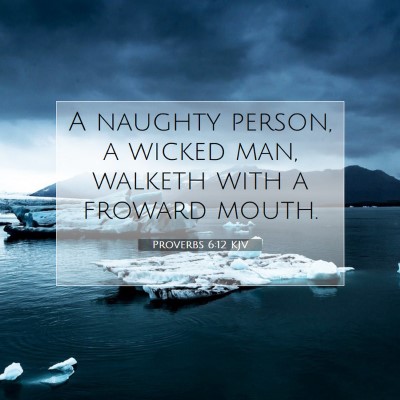 Picture 07 - Proverbs 6:12 KJV - A naughty person, a wicked man, walketh with a - Bible Verse Picture