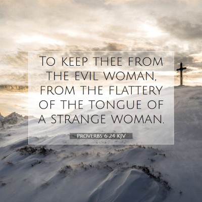 Picture 07 - Proverbs 6:24 KJV - To keep thee from the evil woman, from the - Bible Verse Picture