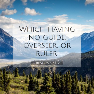 Picture 07 - Proverbs 6:7 KJV - Which having no guide, overseer, or - Bible Verse Picture