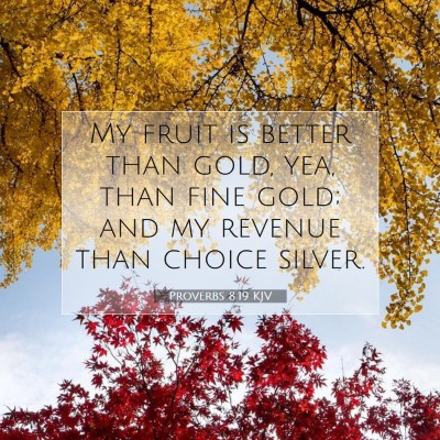 Picture 07 - Proverbs 8:19 KJV - My fruit is better than gold, yea, than fine - Bible Verse Picture