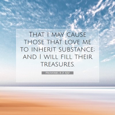 Picture 07 - Proverbs 8:21 KJV - That I may cause those that love me to inherit - Bible Verse Picture