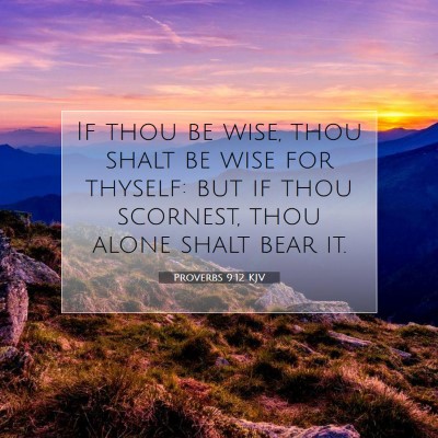 Picture 07 - Proverbs 9:12 KJV - If thou be wise, thou shalt be wise for thyself: - Bible Verse Picture