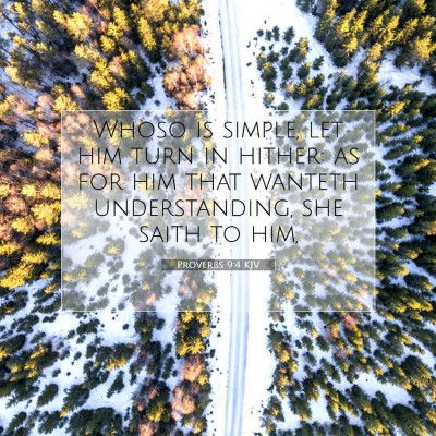 Picture 07 - Proverbs 9:4 KJV - Whoso is simple, let him turn in hither: as for - Bible Verse Picture