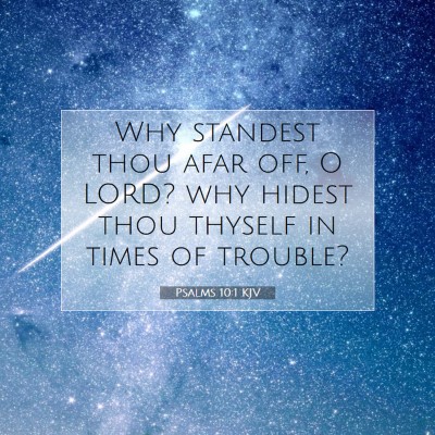 Picture 07 - Psalms 10:1 KJV - Why standest thou afar off, O LORD? why hidest - Bible Verse Picture