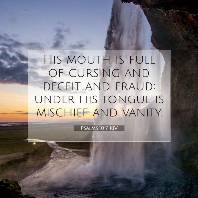 Picture 07 - Psalms 10:7 KJV - His mouth is full of cursing and deceit and - Bible Verse Picture