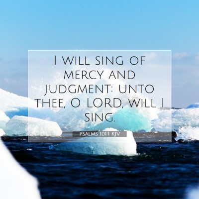 Picture 07 - Psalms 101:1 KJV - I will sing of mercy and judgment: unto thee, O - Bible Verse Picture