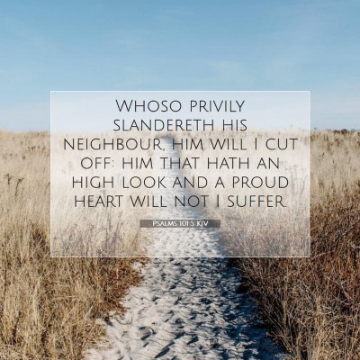 Picture 07 - Psalms 101:5 KJV - Whoso privily slandereth his neighbour, him will - Bible Verse Picture