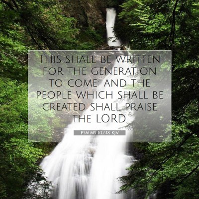 Picture 07 - Psalms 102:18 KJV - This shall be written for the generation to come: - Bible Verse Picture