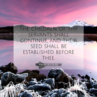 Picture 07 - Psalms 102:28 KJV - The children of thy servants shall continue, and - Bible Verse Picture