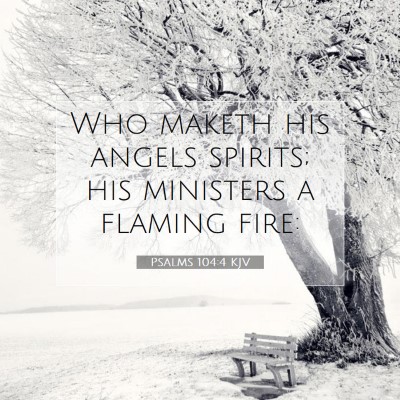 Picture 07 - Psalms 104:4 KJV - Who maketh his angels spirits; his ministers a - Bible Verse Picture